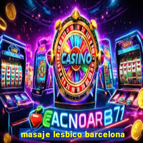 masaje lesbico barcelona